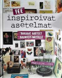 Tee inspiroivat asetelmat - rakkaat aarteet kauniisti näytille