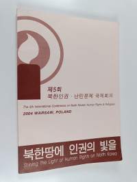 The 5th international conference on north korean human rights &amp; refugees : 2004 warsaw, poland