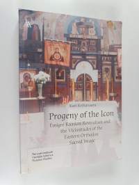 Progeny of the icon : émigré Russian revivalism and the vicissitudes of the Eastern Orthodox sacred image