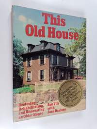 This Old House - Restoring, Rehabilitating, and Renovating an Older House