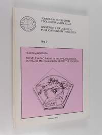 Palvelevatko radio ja televisio kirkkoa : Suomen ortodoksisen kirkkokunnan yhteistyö Oy Yleisradio Ab:n kanssa vuosina 1930-1990 ja mahdollisuudet toteuttaa kirko...