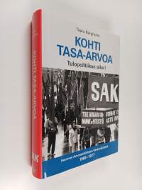 Kohti tasa-arvoa : Tulopolitiikan aika 1 : Suomen Ammattiliittojen Keskusjärjestö 1969-1977