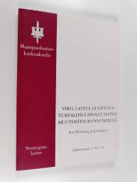Viro, Latvia ja Liettua turvallisuuspoliittisten muutosten kynnyksellä : Baltian maiden integraatioratkaisujen vaikutukset Suomen turvallisuuspoliittiseen asemaan