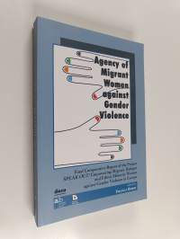 Agency of migrant women against gender violence : final comparative report of the project Speak out! Empowering migrant, refugee and ethnic minority women against...