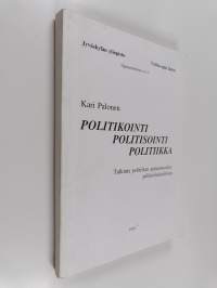Politikointi - politisointi - politiikka - tulkinta politiikan ajatusmuodon pelikieliaikatiloista