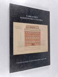 Varkauden rakennuskulttuuria - Varkauden kaupungin inventoitu rakennuskanta vuonna 1996