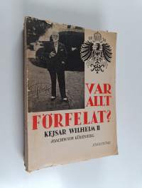 Var allt förfelat? : kejsar Wilhelm II : en levnadsteckning