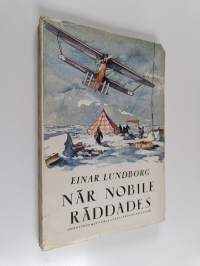 När Nobile räddades : mina upplevelser under den svenska Spetsbergsexpeditionen 1928