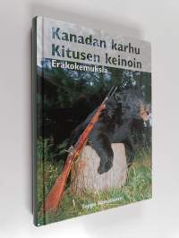 Kanadan karhu Kitusen keinoin : eräkokemuksia (signeerattu)
