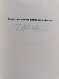 Kanadan karhu Kitusen keinoin : eräkokemuksia (signeerattu)