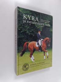 Kyra ja ratsastuksen taito : Kyran aakkoset järjestelmällisesti ja johdonmukaisesti