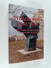 Philosophy in Action : Why Leaders Do what They Do and Feel what They Feel