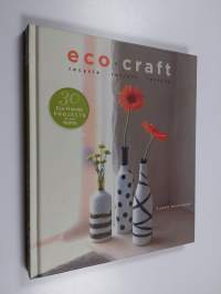 Eco-craft : recycle, recraft, restyle