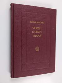 Vuosisatain takaa : kulttuurihistoriallisia kuvauksia 1500-1700 luvulta