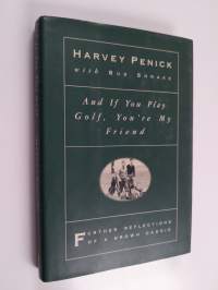 And If You Play Golf, You&#039;re My Friend - Further Reflections of a Grown Caddie