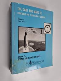 The case for Mars III : strategies for exploration - technical : proceedings of the Third Case for Mars Conference, held July 18 - 22, 1987, at the University of ...