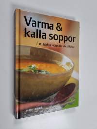 Varma &amp; kalla soppor : 85 härliga recept för alla tillfällen