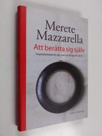 Att berätta sig själv : inspirationsbok för den som vill skriva om sitt liv