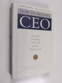 How to become CEO : the rules for rising to the top of any organization