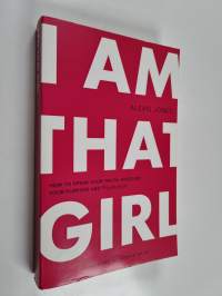 I Am That Girl - How to Speak Your Truth, Discover Your Purpose, And #bethatgirl