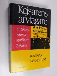 Kejsarens arvtagare. En bok om Weimarrepublikens Tyskland 1919-1933