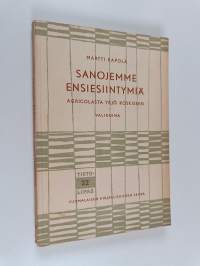 Sanojemme ensiesiintymiä Agricolasta Yrjö Koskiseen
