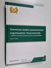 Toiminnan laadun parantaminen organisaation itsearvioinnilla - tutkimus Suomen puolustusvoimien tulosyksiköissä