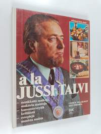 A la Jussi Talvi : uuden maailman keittokirja : maukkaita matkoja, mukavia muistoja : kansanterveyttä keittiöstä : reseptejä monista maista (signeerattu, tekijän ...