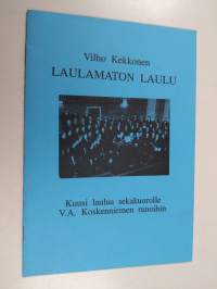 Laulamaton laulu : kuusi laulua sekakuorolle V.A. Koskenniemen runoihin