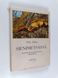 Sienimetsässä : kerääjän ja käyttäjän sieniopas