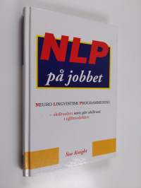 NLP på jobbet : [neuro lingvistisk programmering] : skillnaden som gör skillnad inom affärsvärlden