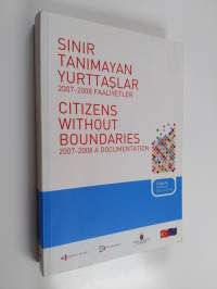 Sinir tanimayan yurttaslar 2007-2008 : faaliyetler = Citizens without boundaries 2007-2008 : a documentation