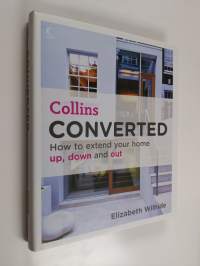 Converted : how to extend your home up, down and out