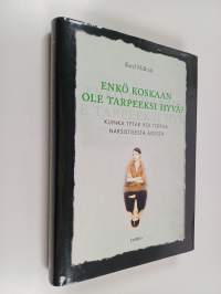 Enkö koskaan ole tarpeeksi hyvä : kuinka tytär voi toipua narsistisesta äidistä