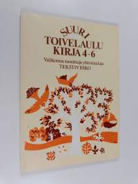 Suuri toivelaulukirja : tekstivihko 4-6 : valikoima suosittuja yhteislauluja