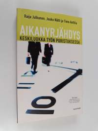 Aikanyrjähdys : keskiluokka tietotyön puristuksessa