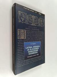 Latina, kreikka ja klassinen humanismi Suomessa keskiajalta vuoteen 1828