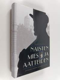 Naisten mies ja aatteiden : Juhani Ahon elämäntaide