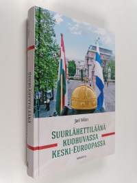 Suurlähettiläänä kuohuvassa Keski-Euroopassa