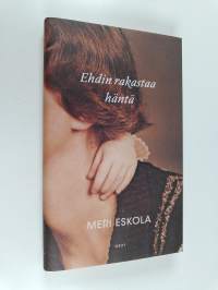 Ehdin rakastaa häntä
