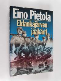 Eldankajärven jääkärit : sissiromaani Uhtualta 1942