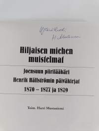 Hiljaisen miehen muistelmat : Joensuun piirilääkäri Henrik Hällströmin päiväkirjat 1870-1877 ja 1879 (signeerattu)