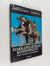 Hakkapeliittain kotiinpaluu : Pentti Papinahon ratsastajapatsas : teos ja tausta (signeerattu, tekijän omiste)