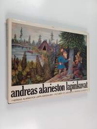 Andreas Alarieston lapinkuvat = Andreas Alariestos lapplandsbilder = Pictures of Lapland by Andreas Alariesto