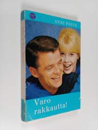 Varo rakkautta!
