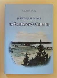 Jääsken järvenkylä - Täälthä myö lähettii. (Muistelmat, kotiseutukuvaukset, luovutetut alueet, paikallishistoria)