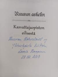 Ruusun askelin : Kasvattajaopiston eilisestä osa 1 : Johtajatar Ruusu Heinisen elämä ja Kasvattajaopiston Sortavalan kausi 1918-1939 (signeerattu, tekijän omiste)
