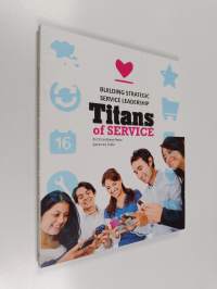 Titans of service : building strategic service leadership