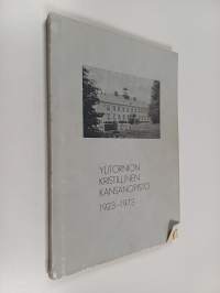 Ylitornion kristillinen kansanopisto 1923-1973 : pikku kronikka Ylitornion kristillisen kansanopiston toiminnasta 1923-1973 sellaisena kuin olen sen havainnut kok...