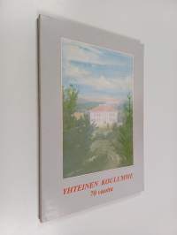 Yhteinen koulumme : Oriveden yhteiskoulun, yläasteen ja lukion vaiheita 70 vuoden (1924-1994) aikana